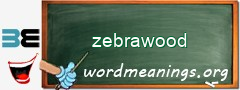 WordMeaning blackboard for zebrawood